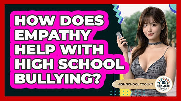 How Does Empathy Help With High School Bullying? - High School Toolkit