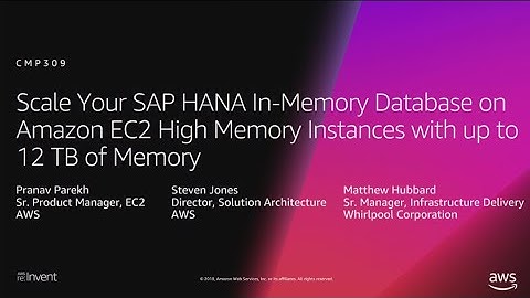 AWS re:Invent 2018: Scale SAP HANA In-Memory DB on EC2 Instances with up to 12 TB Memory (CMP309)