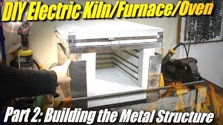 DIY Electric Heat Treat Oven/Kiln/Furnace Part 2: Metal Structure