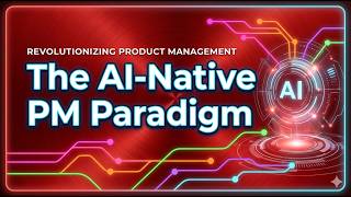 The AI-Native PM Paradigm