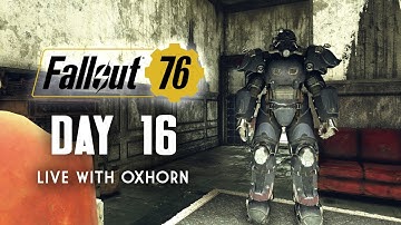 Day 16 of Fallout 76 Part 2 - Live Now with Oxhorn