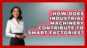 How Does Industrial Machinery Contribute to Smart Factories? | Industrial Tech Insights News