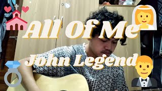 All Of Me - John Legend Cover