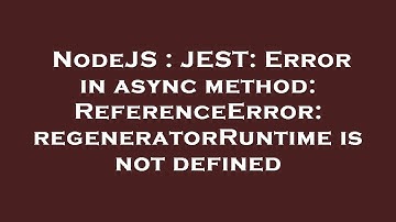 NodeJS : JEST: Error in async method: ReferenceError: regeneratorRuntime is not defined