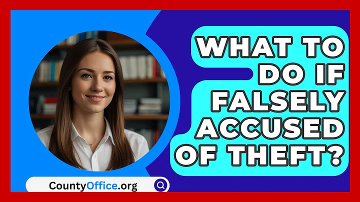 What To Do If Falsely Accused Of Theft? - CountyOffice.org