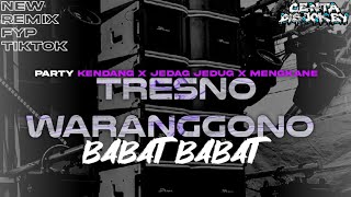 DJ TRESNO WARANGGONO X BABAT BABAT PARTY JEDAG JEDUG COCOK BUAT KARNAVAL