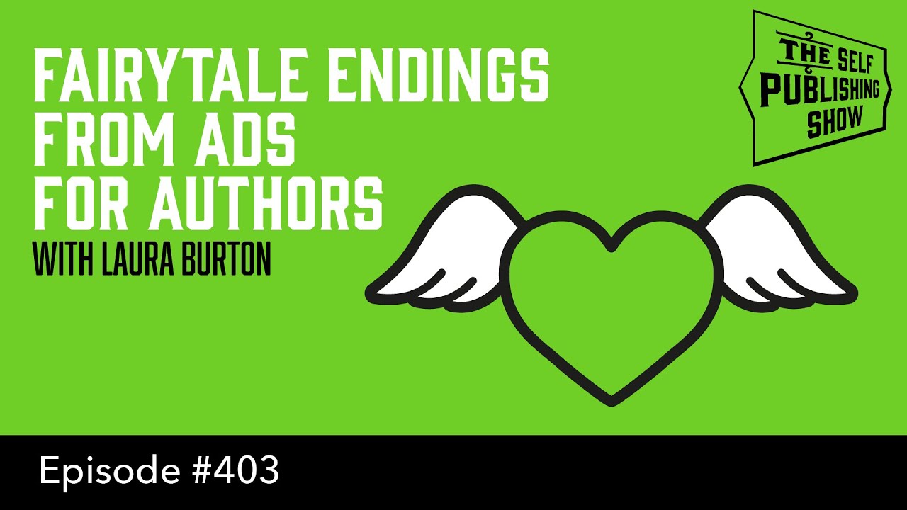 (The Self Publishing Show, episode 403) Fairytale Endings From Ads for Authors - with Laura Burton