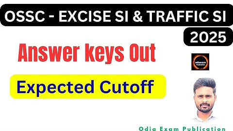 OSSC EXCISE SI AND TAFFIC SI 2025 || Answer Keys Out || ossc excise si answer keys || ossc excise si