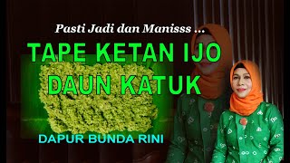 TAPE KETAN IJO DAUN KATUK (Pasti Jadi dan Manisss)