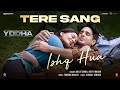 Yodha tere sang ishq hua song sidharth malhotra raashii khannaarijit singhneetitanishkkunaal