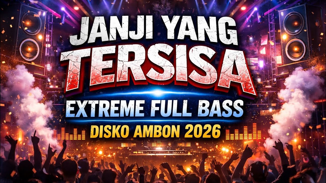 JANJI YANG TERSISA_Extreme Full Bass Disko Ambon 2026