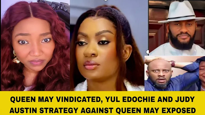 QUEEN MAY VINDICATED, YUL EDOCHIE AND JUDY AUSTIN STRATEGY AGAINST QUEEN MAY EXPOSED