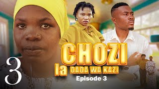 CHOZI LA DADA WA KAZI Ep { 3 }