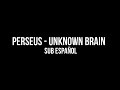 ► Perseus - Unknown Brain | Sub Español