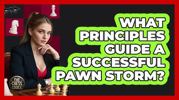 What Principles Guide A Successful Pawn Storm?
