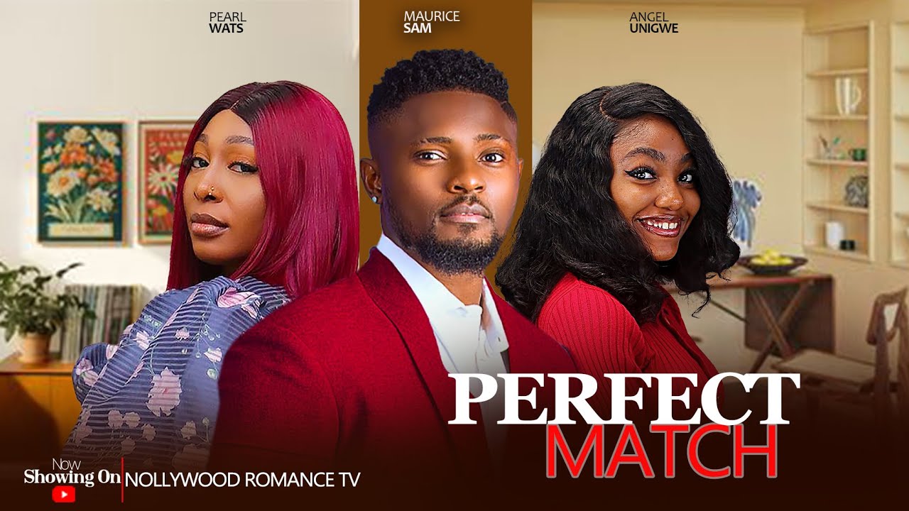 PERFECT MATCH MAURICE SAM PEARL WATS ANGEL UNIGWE 2024 LATEST perfect-match-maurice-sam-pearl-wats-angel-unigwe-2024-latest