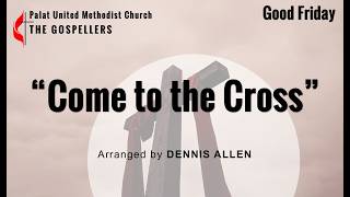 Good Friday -"Come to the Cross" -Arr by DENNIS ALLEN [Lyrics Guide for Gospellers]