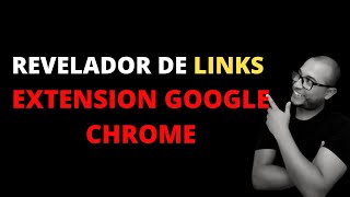 Revelador de Links Extensión Google Chrome