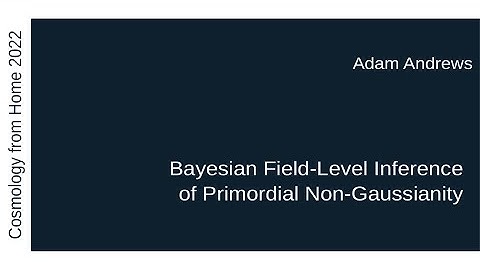 Adam Andrews | Bayesian Field-Level Inference of Primordial Non-Gaussianity