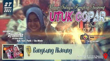BANGBUNG HIDEUNG - JAIPONG YANG LAGI VIRAL " UTUK GOPAR " SUBANG