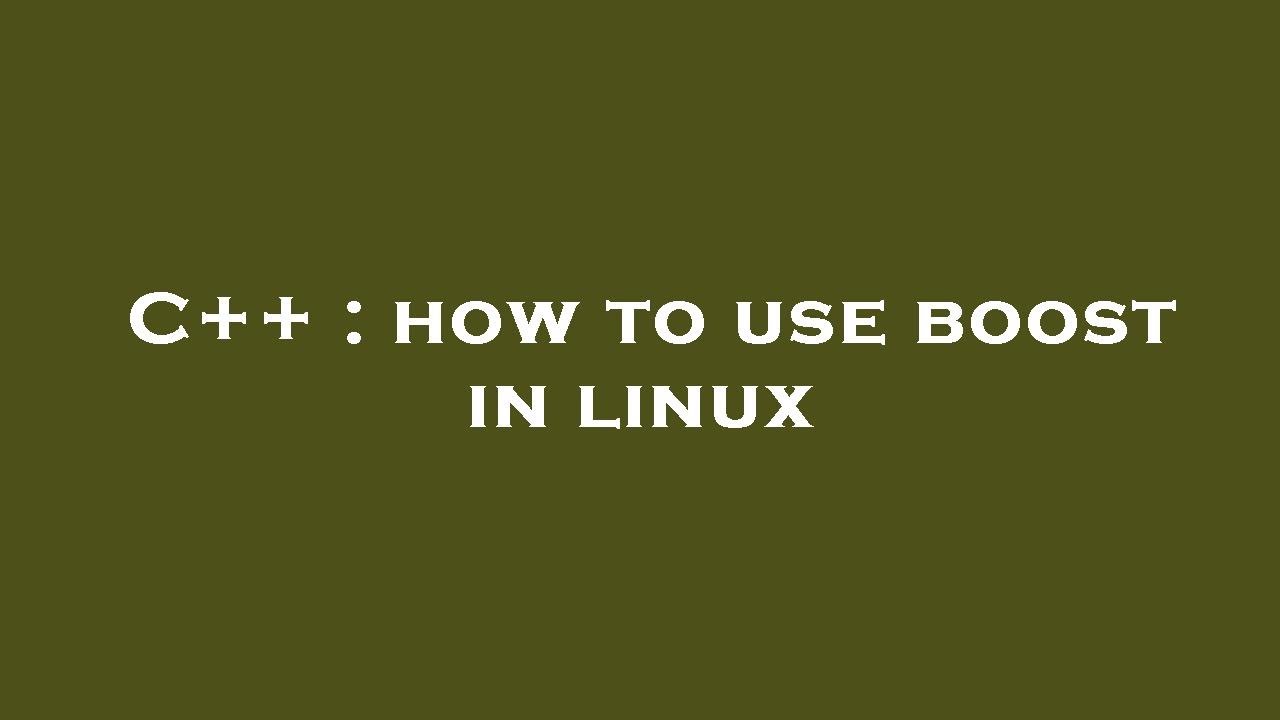C++ : how to use boost in linux - YouTube