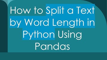 How to Split a Text by Word Length in Python Using Pandas