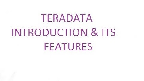 TERADATA INTRODUCTION & ITS FEATURES