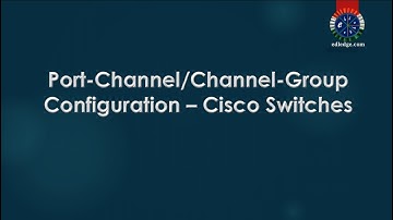 Port Channel/Channel Group Configuration – Cisco Switches