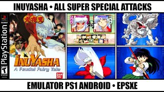 Inuyasha A Feudal Fairy Tale - All Super Special Attacks | Best PS1 Games | Emulator PS1 Android