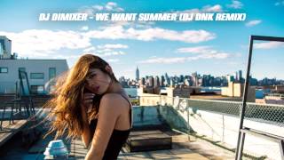 Dj Dimixer - We Want Summer (Dj Dnk Remix) [2014 Hd]
