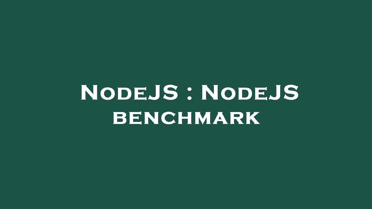 NodeJS : NodeJS benchmark - YouTube