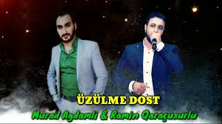 Murad Agdamli & Ramin Qaraçuxurlu - Uzulme Dost Yeni 2022