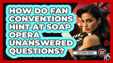 How Do Fan Conventions Hint At Soap Opera Unanswered Questions? - Soap Opera Insider