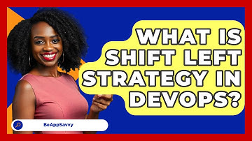 What Is Shift Left Strategy In DevOps? - Be App Savvy