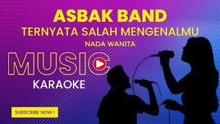 Asbak Band - Ternyata Salah Mengenalmu (Karaoke Version | Nada Wanita)