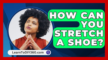 How Can You Stretch A Shoe? - LearnToDIY360.com