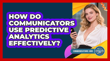 How Do Communicators Use Predictive Analytics Effectively? - Communications Jobs