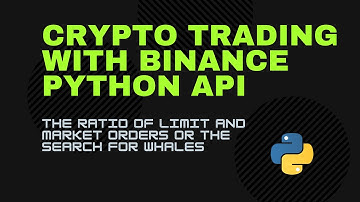 CryptoTrading with Binance Python API-Calculate the ratio of limit and market orders to find whales