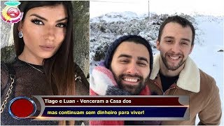 Tiago e Luan - Venceram a Casa dos   mas continuam sem dinheiro para viver!