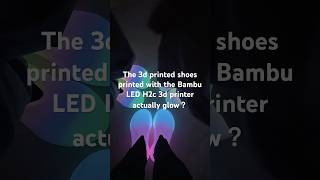 The 3D printed shoes printed with the Bambu Lab H2c 3D printer actually glow?