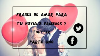 Frases para tu novia o novio o para crear post en Facebook y Twitter Parte1...