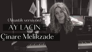 Çinare Melikzade - Ay Laçın (Akustik Versiyon) Resimi