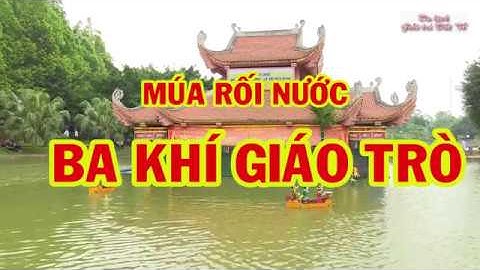 Múa rối nước - Ba Khí Giáo Trò - Làng múa rối nước Đào Thục//Lễ hội Đền Hùng 2019