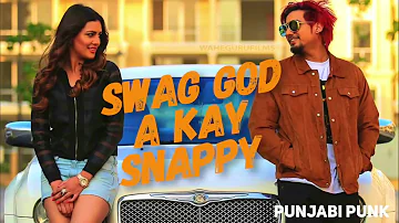 Swag god ( full song ) a kay || music snappy || latest punjabi song 2018