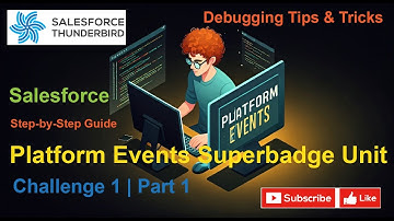 Platform Events Superbadge Unit Challenge 1 | Part 1 | Debugging Tips & Tricks