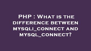 PHP : What is the difference between mysqli_connect and mysql_connect