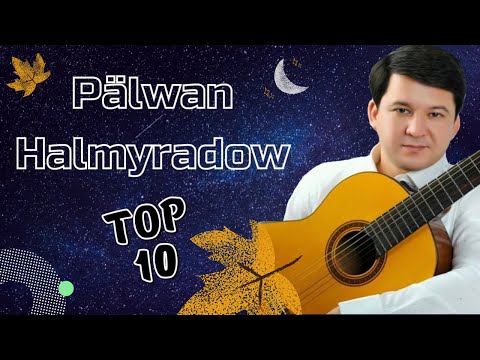 Palwan Halmyradow TOP 10 Saylanan Aydymlary | 2021