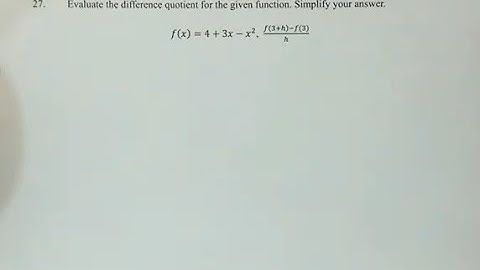 27. Evaluate the difference quotient for the given function. Simplify your answer. f(x)=4+3x-x^2,
