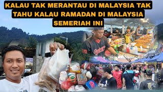 KALAU TAK MERANTAU DI MALAYSIA TAK TAHU KALAU RAMADAN DI MALAYSIA SEMERIAH INI