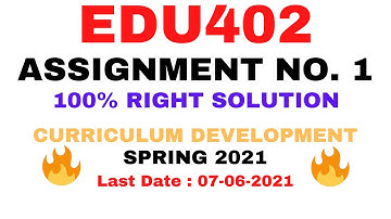 EDU402 ASSIGNMENT NO.  1 SPRING 2021 || 100% RIGHT SOLUTION || CURRICULUM DEVELOPMENT BY VuTech